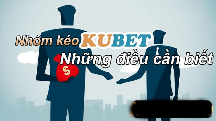 Tham gia nhóm kéo Kubet cần ghi nhớ điều gì? 