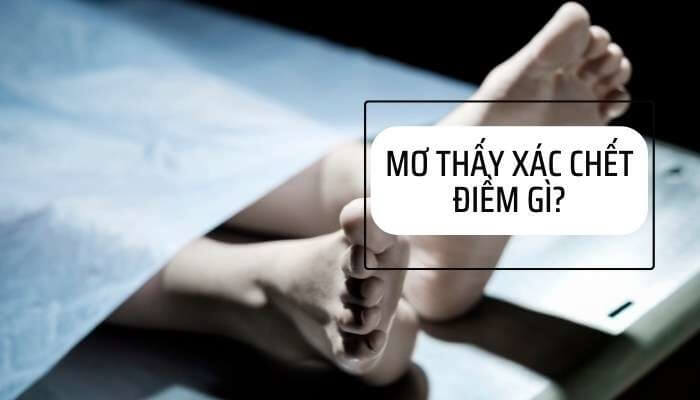 Nằm mơ thấy xác chết chốt số mấy chuẩn xác?