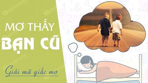 Giấc mơ thấy bạn cũ điềm báo gì?