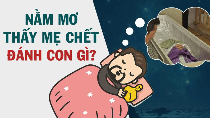 Nằm mơ thấy mẹ chết đánh con gì chuẩn xác?