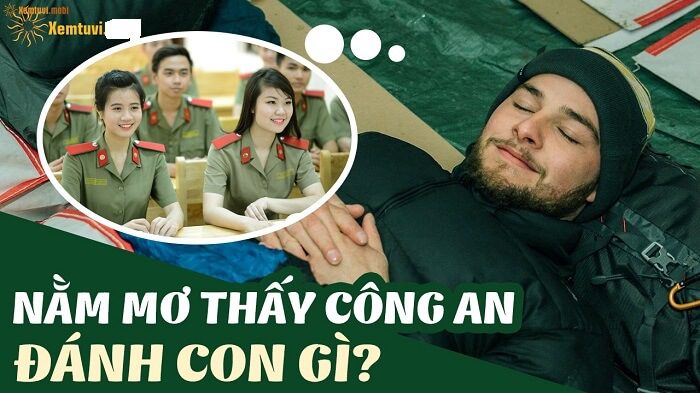 Mơ thấy công an đánh số mấy chuẩn xác nhất?