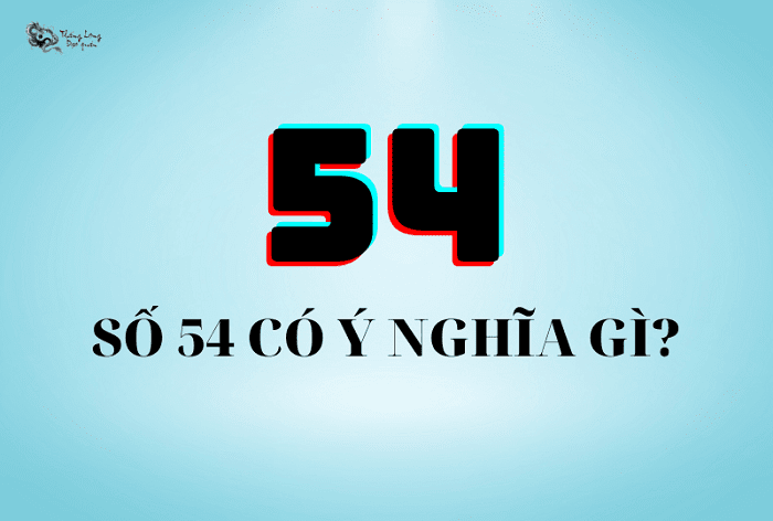 Ý nghĩa số 54 là gì?