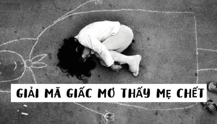 Ý nghĩa giấc mơ thấy mẹ chết